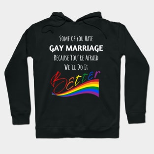 Hate Gay Marriage Because We'll Do It Better Hoodie